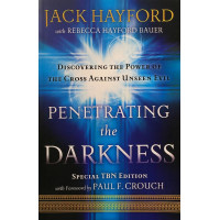 Penetrating the Darkness – Jack Hayford & Rebecca Hayford Bauer (Finding Victory in Spiritual Warfare)